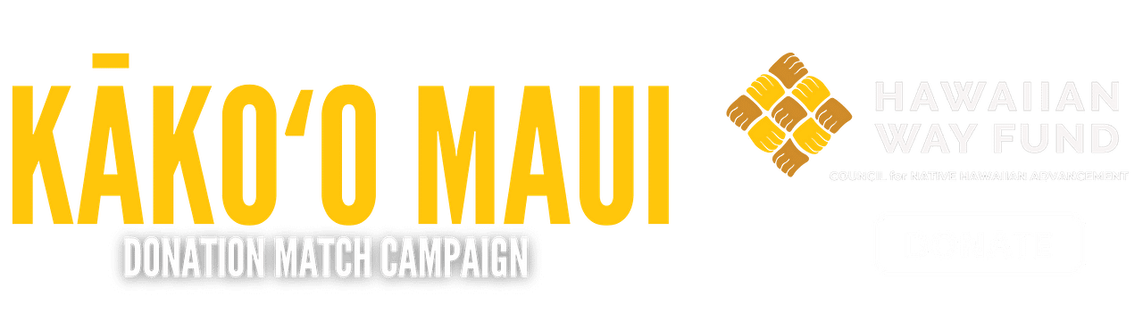 Kākoʻo Maui Fund | Council for Native Hawaiian Advancement